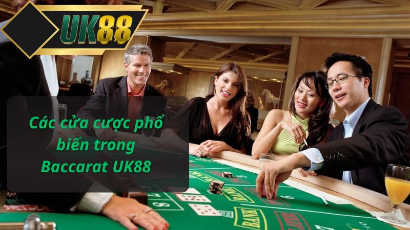 Các cửa cược phổ biến trong Baccarat UK88