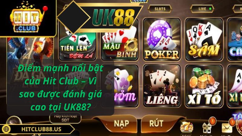 Điểm mạnh nổi bật của Hit Club – Vì sao được đánh giá cao tại UK88?