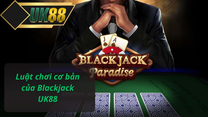 Luật chơi cơ bản của Blackjack UK88