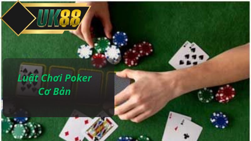 Luật Chơi Poker Cơ Bản